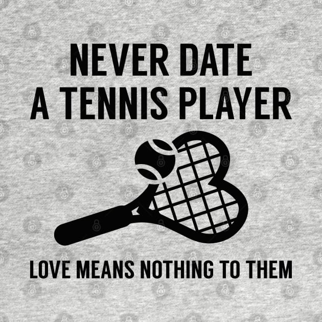 Never Date A Tennis Player by VectorPlanet